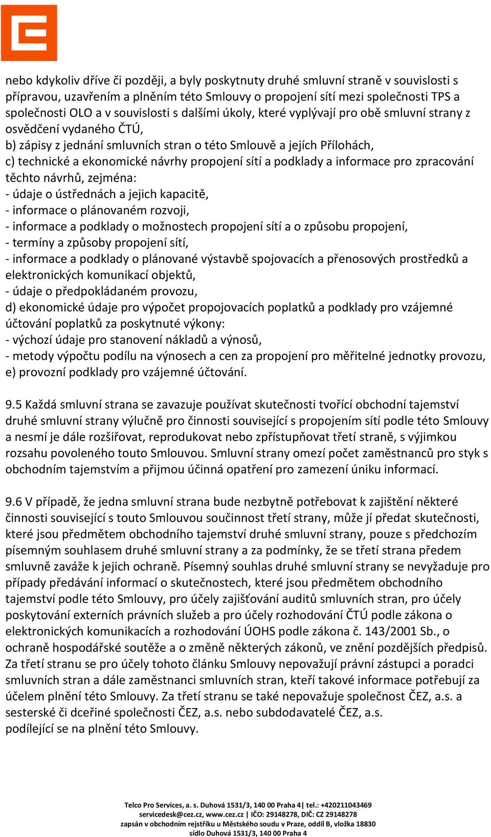 propojení sítí a podklady a informace pro zpracování těchto návrhů, zejména: - údaje o ústřednách a jejich kapacitě, - informace o plánovaném rozvoji, - informace a podklady o možnostech propojení