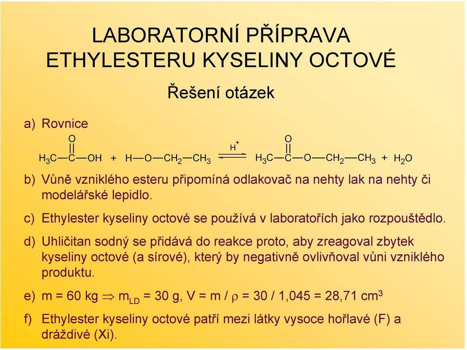 d) Uhličitan sodný se přidává do reakce proto, aby zreagoval zbytek kyseliny octové (a sírové), který by negativně ovlivňoval vůni vzniklého