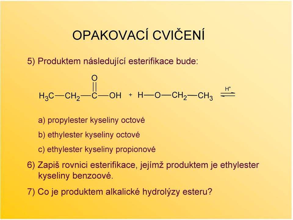 ethylester kyseliny propionové 6) Zapiš rovnici esterifikace, jejímž produktem