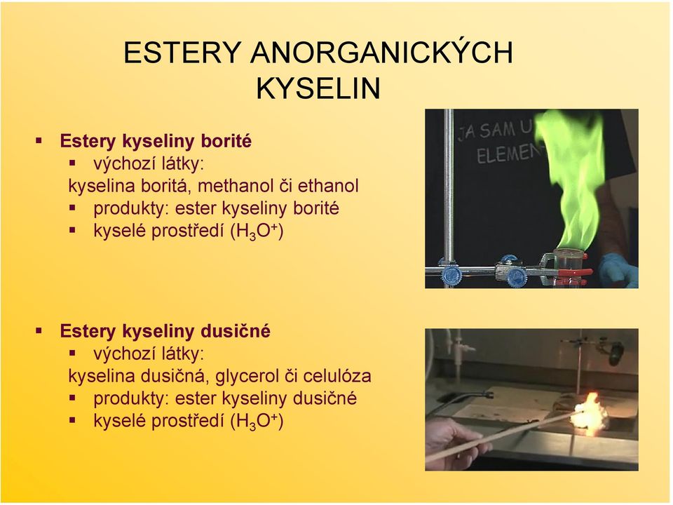 prostředí (H 3 + ) Estery kyseliny dusičné výchozí látky: kyselina