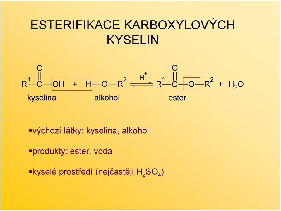 výchozí látky: kyselina, alkohol produkty: