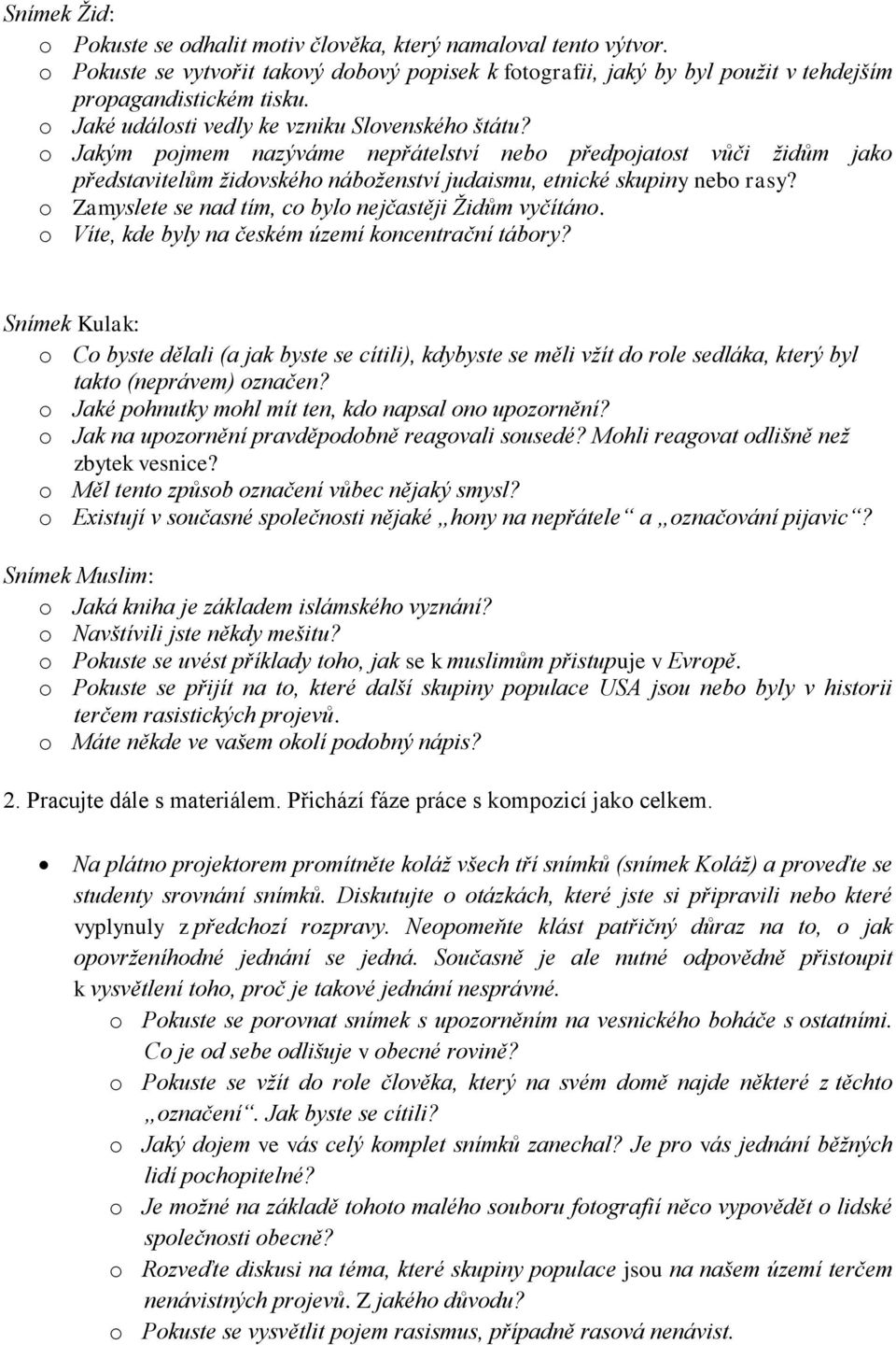 o Zamyslete se nad tím, co bylo nejčastěji Židům vyčítáno. o Víte, kde byly na českém území koncentrační tábory?