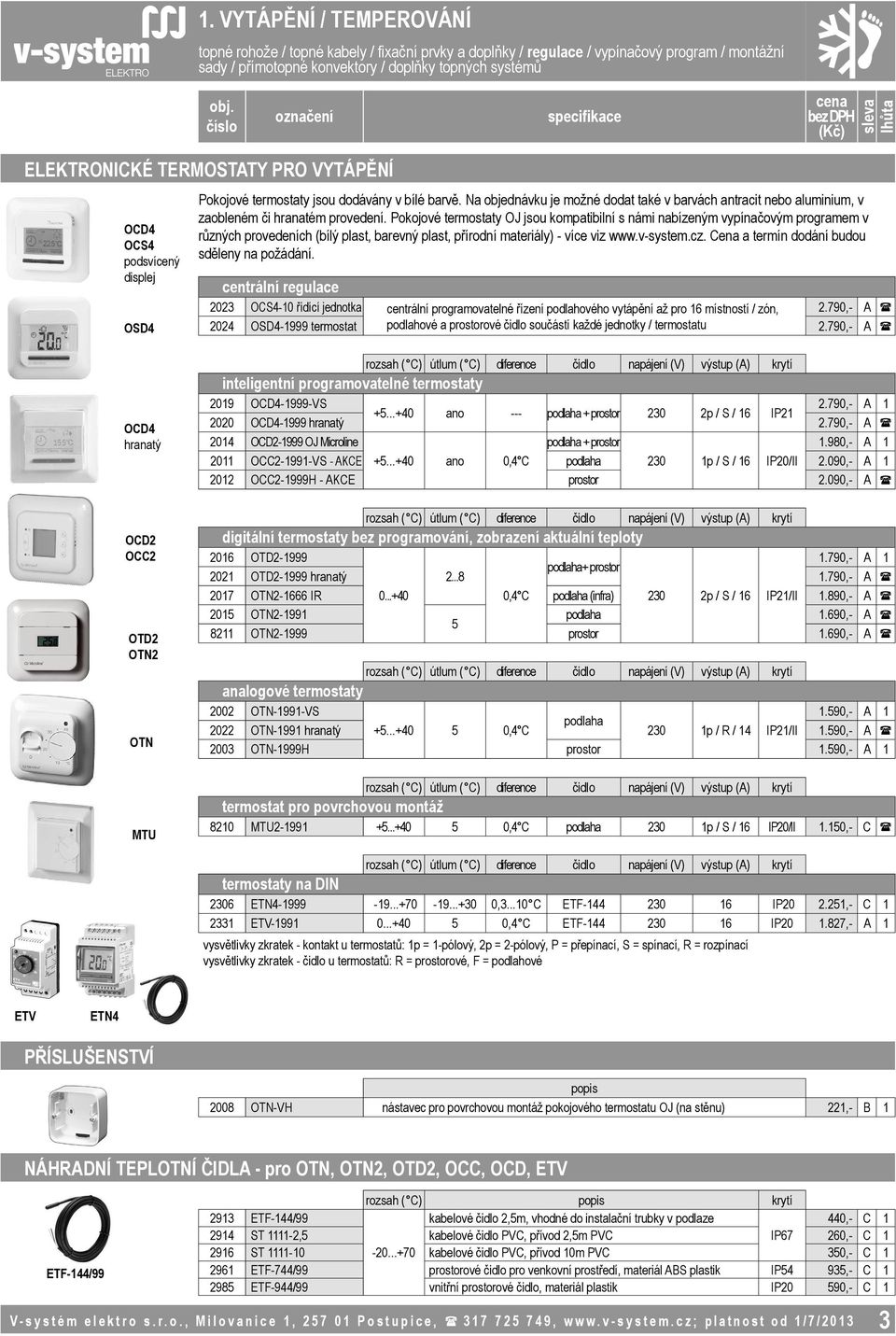 Na objednávku je možné dodat také v barvách antracit nebo aluminium, v zaobleném či hranatém provedení.