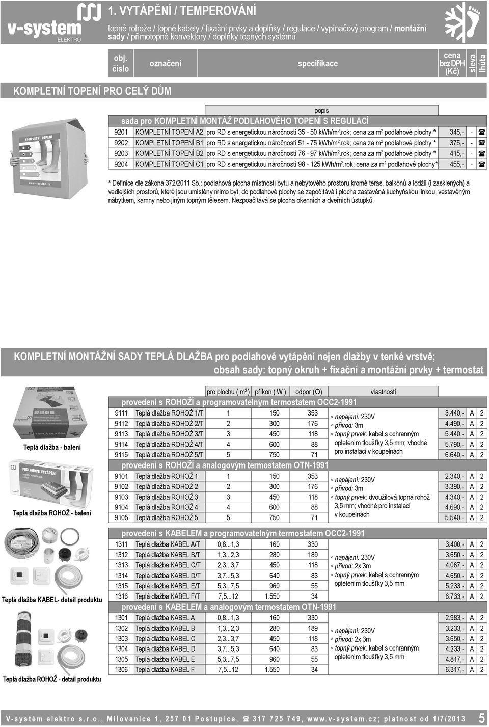 rok; za m 2 podlahové plochy * 345,- - ( 9202 KOMPLETNÍ TOPENÍ B1 pro RD s energetickou náročností 51-75 kwh/m 2.