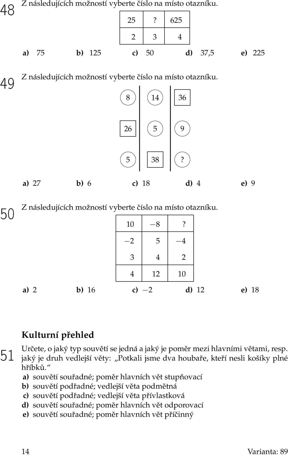 2 5 4 3 4 2 4 12 10 a) 2 b) 16 c) 2 d) 12 e) 18 51 Kulturní přehled Určete, o jaký typ souvětí se jedná a jaký je poměr mezi hlavními větami, resp.