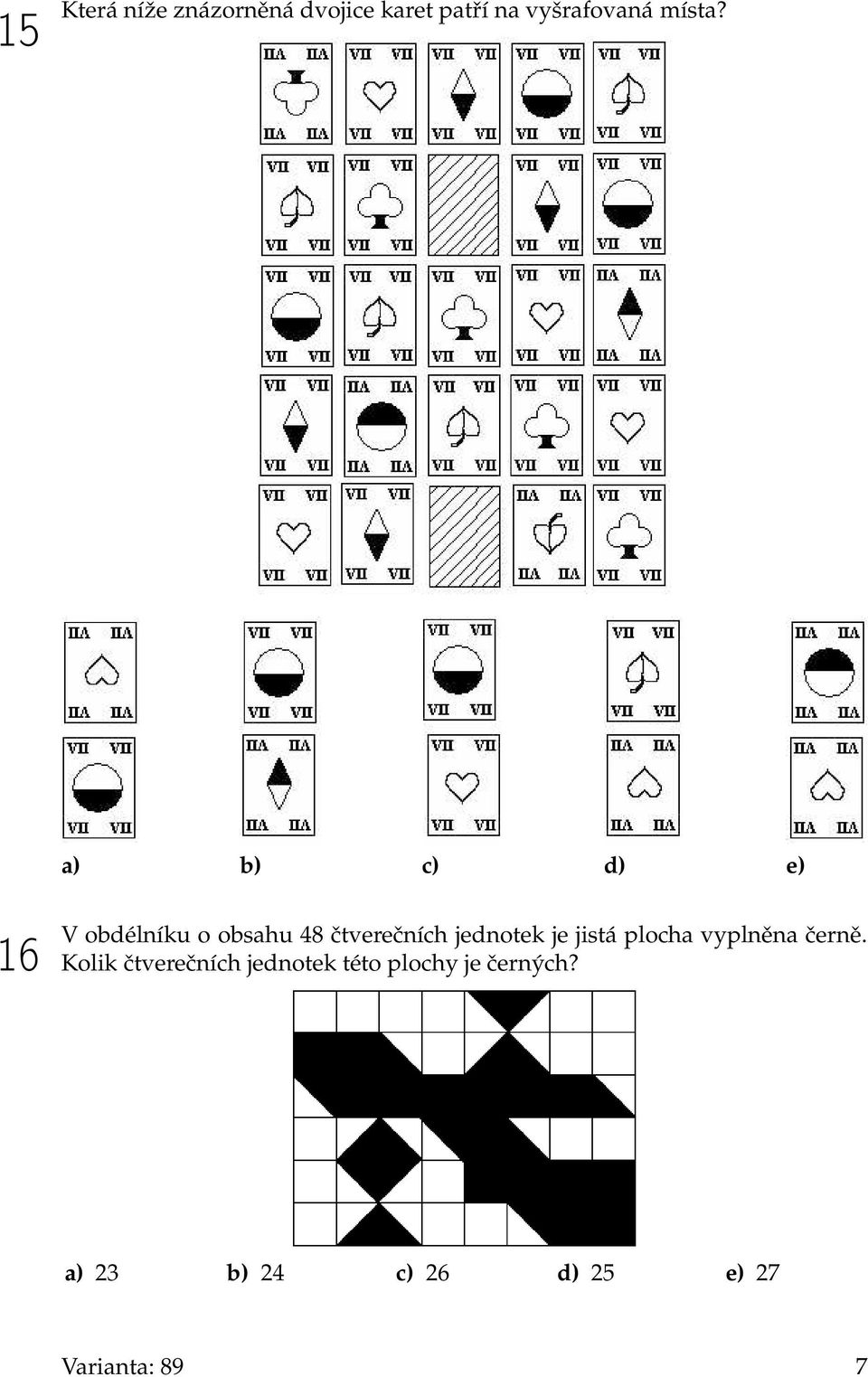 a) b) c) d) e) 16 V obdélníku o obsahu 48 čtverečních jednotek