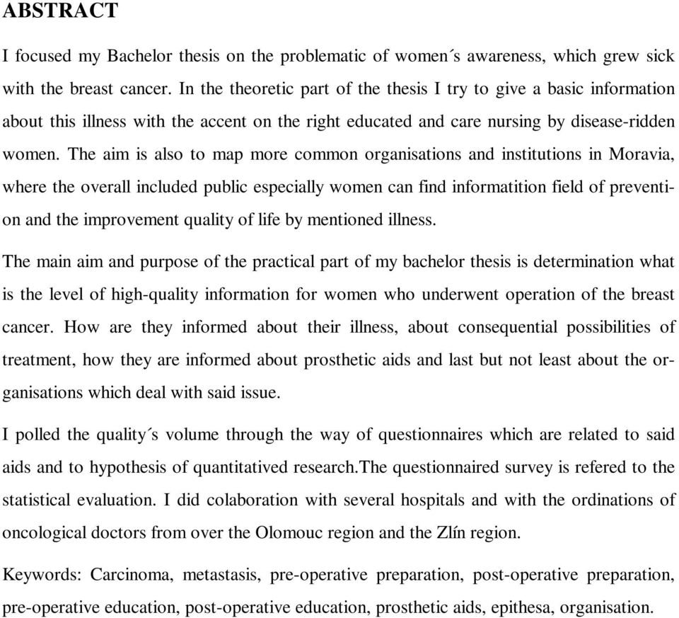 The aim is also to map more common organisations and institutions in Moravia, where the overall included public especially women can find informatition field of prevention and the improvement quality