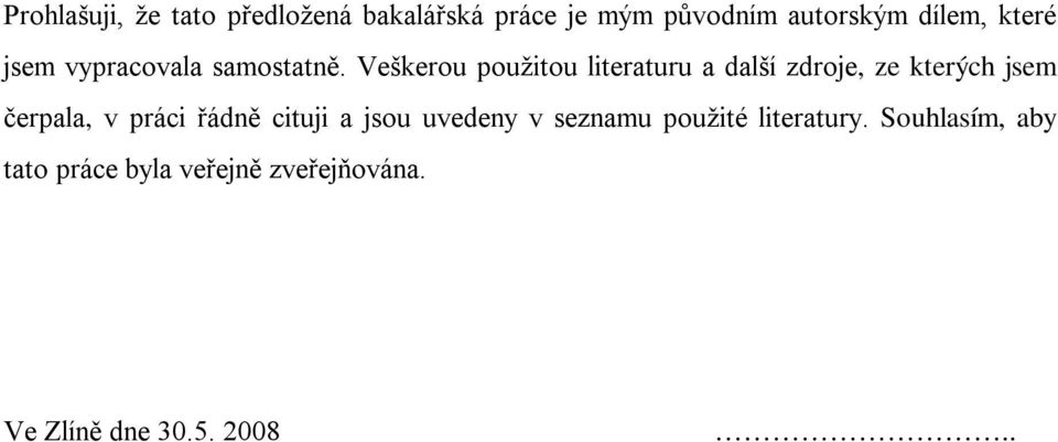 Veškerou použitou literaturu a další zdroje, ze kterých jsem čerpala, v práci