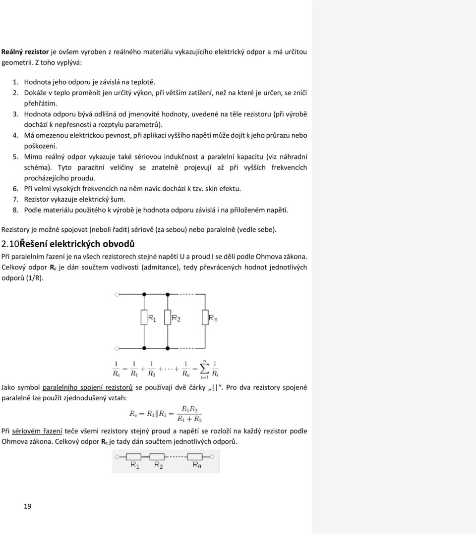 Hodnota odporu bývá odlišná od jmenovité hodnoty, uvedené na těle rezistoru (při výrobě dochází k nepřesnosti a rozptylu parametrů). 4.