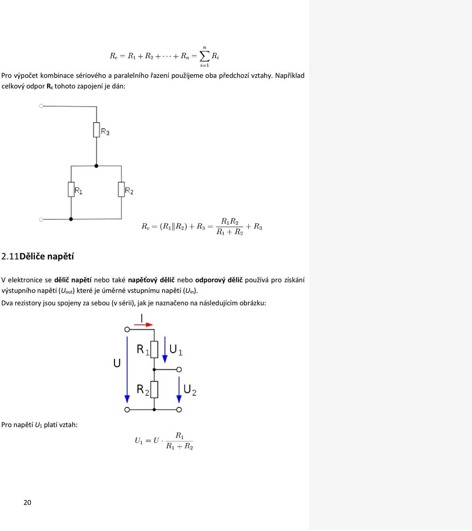 11 Děliče napětí V elektronice se dělič napětí nebo také napěťový dělič nebo odporový dělič používá pro