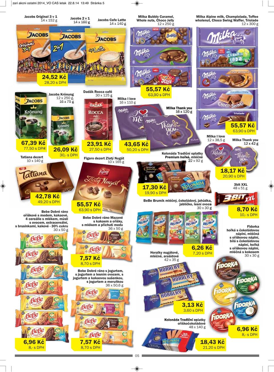 Choco Swing Waffer, Triolade 12 x 300 g 24,52 Kč 28,20 s DPH Jacobs Krönung, 16 x 75 g Dadák Rocca café 30 x 125 g Milka I love 16 x 110 g 55,57 Kč 63,90 s DPH Milka Thank you 16 x 120 g 67,39 Kč