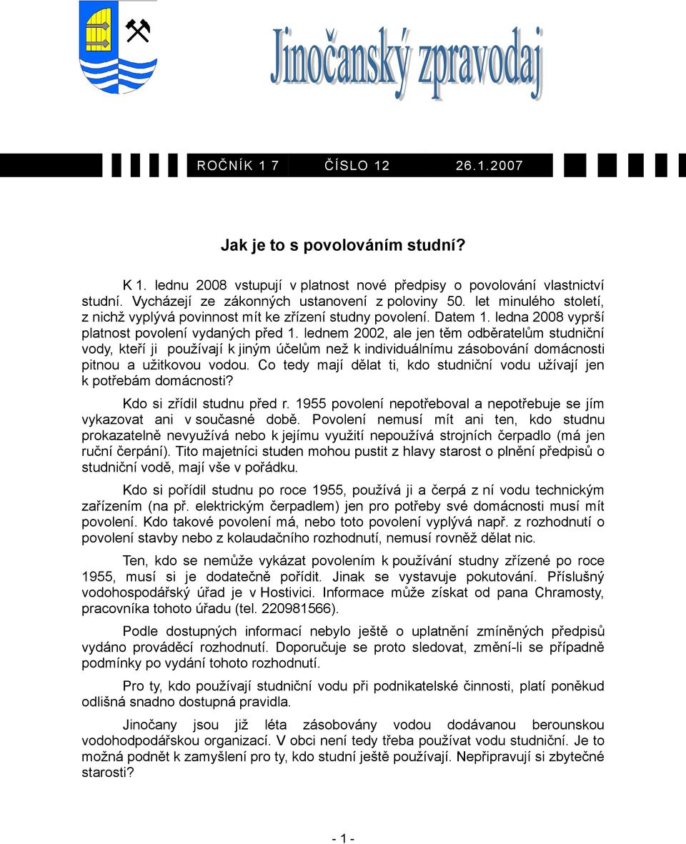 lednem 2002, ale jen těm odběratelům studniční vody, kteří ji používají k jiným účelům než k individuálnímu zásobování domácnosti pitnou a užitkovou vodou.