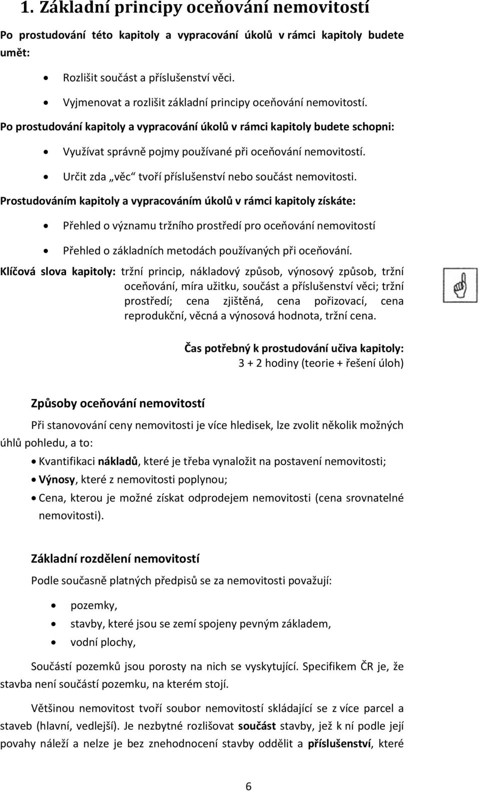 Určit zda věc tvoří příslušenství nebo součást nemovitosti.