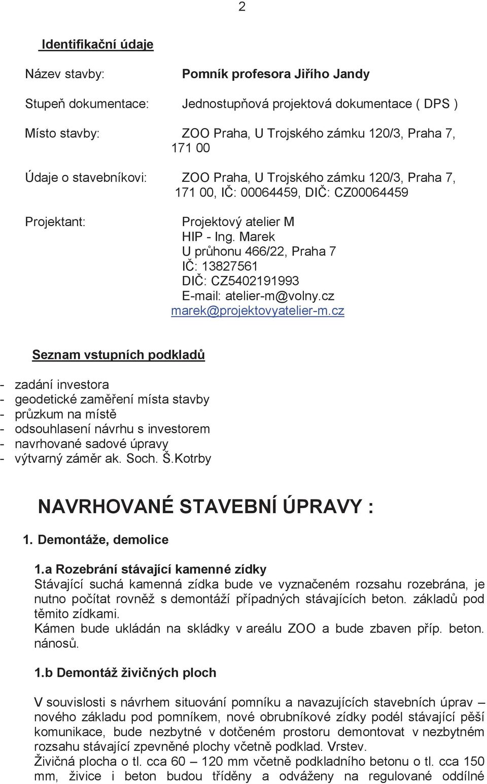 Marek U průhonu 466/22, Praha 7 IČ: 13827561 DIČ: CZ5402191993 E-mail: atelier-m@volny.cz marek@projektovyatelier-m.