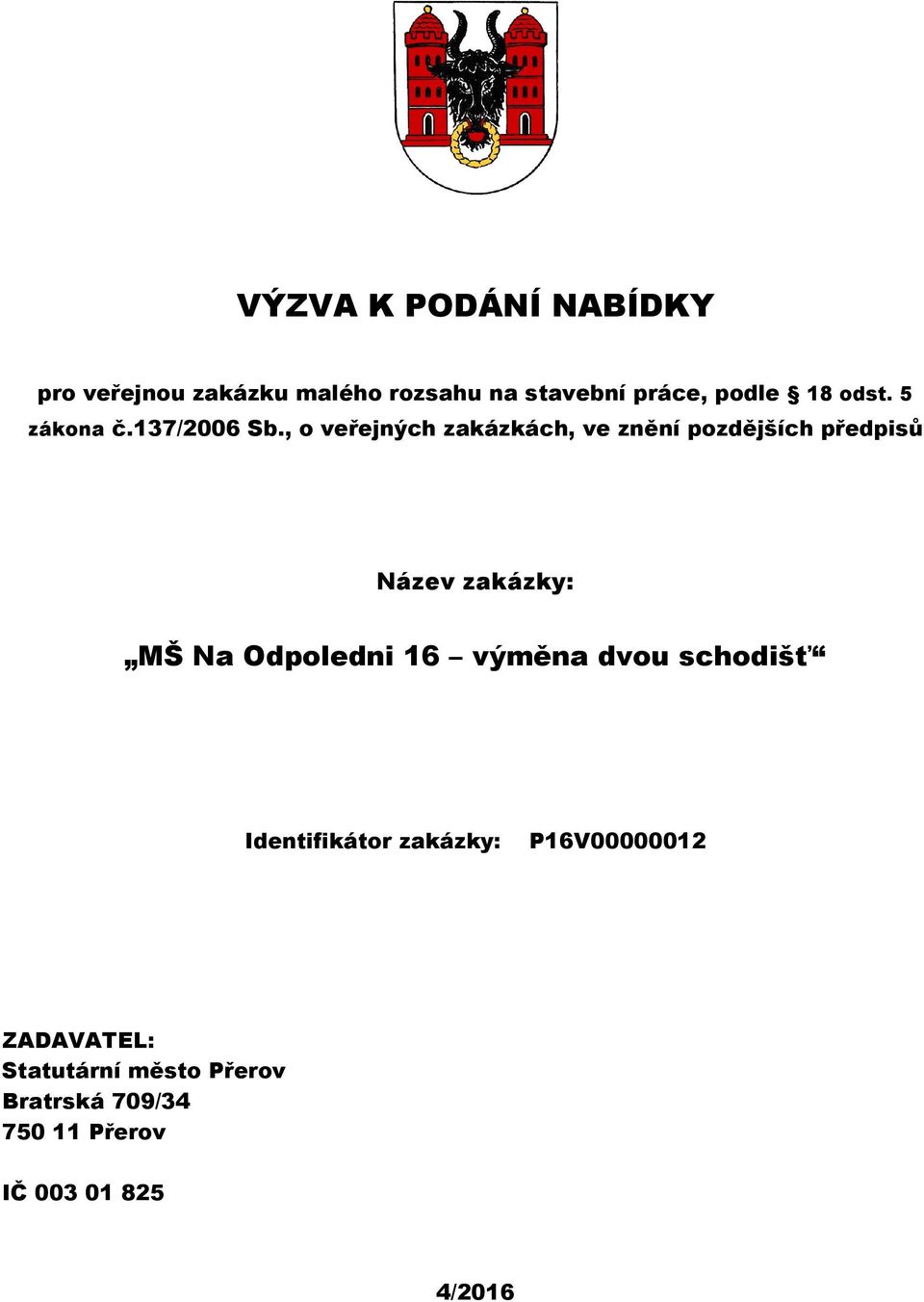 , o veřejných zakázkách, ve znění pozdějších předpisů Název zakázky: MŠ Na Odpoledni