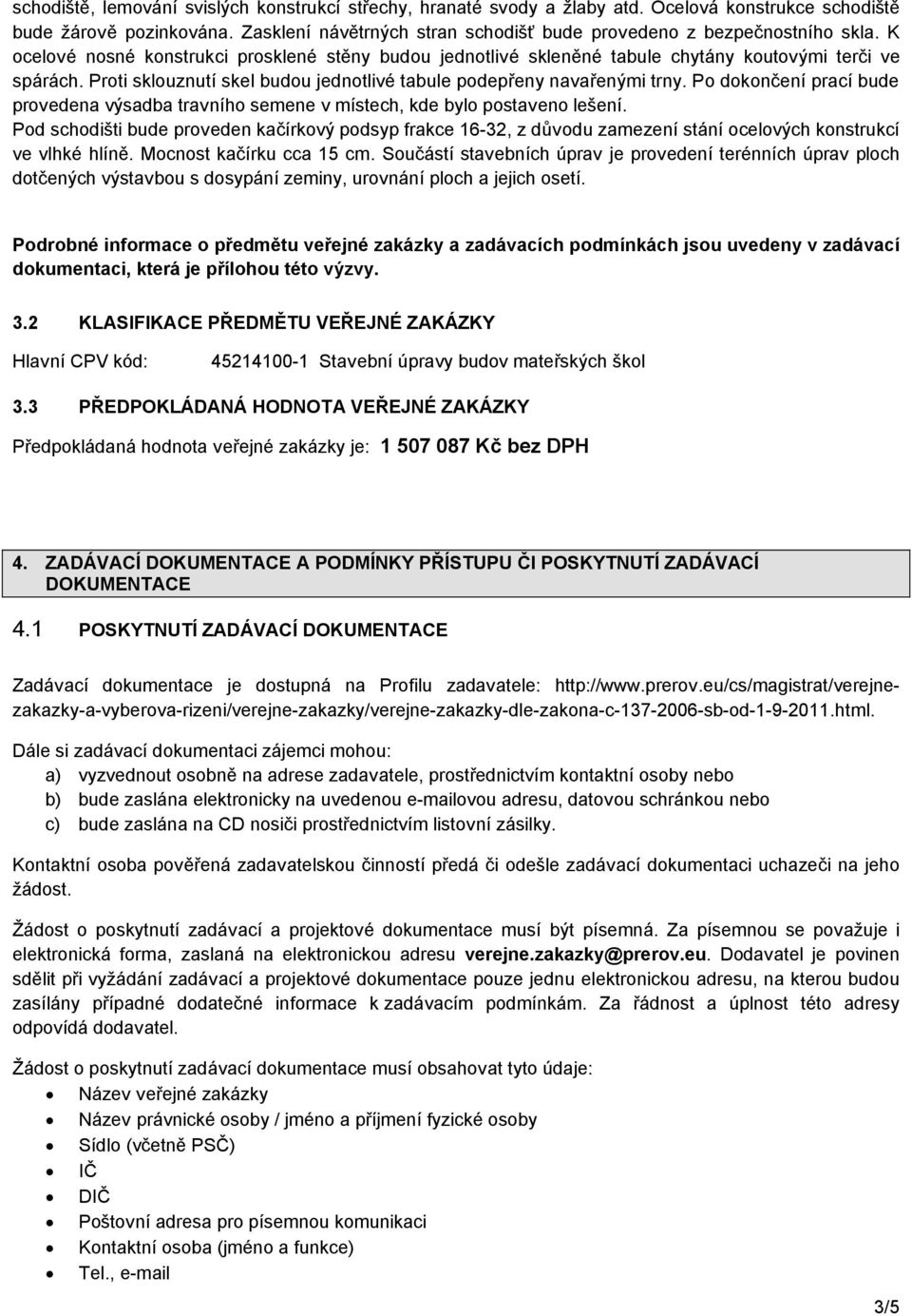 Proti sklouznutí skel budou jednotlivé tabule podepřeny navařenými trny. Po dokončení prací bude provedena výsadba travního semene v místech, kde bylo postaveno lešení.