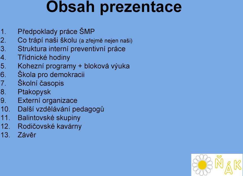 Třídnické hodiny 5. Kohezní programy + bloková výuka 6. Škola pro demokracii 7.