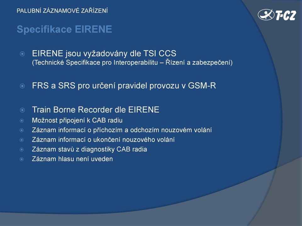 Recorder dle EIRENE Možnost připojení k CAB radiu Záznam informací o příchozím a odchozím nouzovém