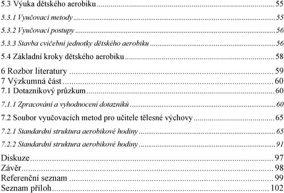 .. 60 7.2 Soubor vyučovacích metod pro učitele tělesné výchovy... 65 7.2.1 Standardní struktura aerobikové hodiny... 65 7.2.2 Standardní struktura aerobikové hodiny.