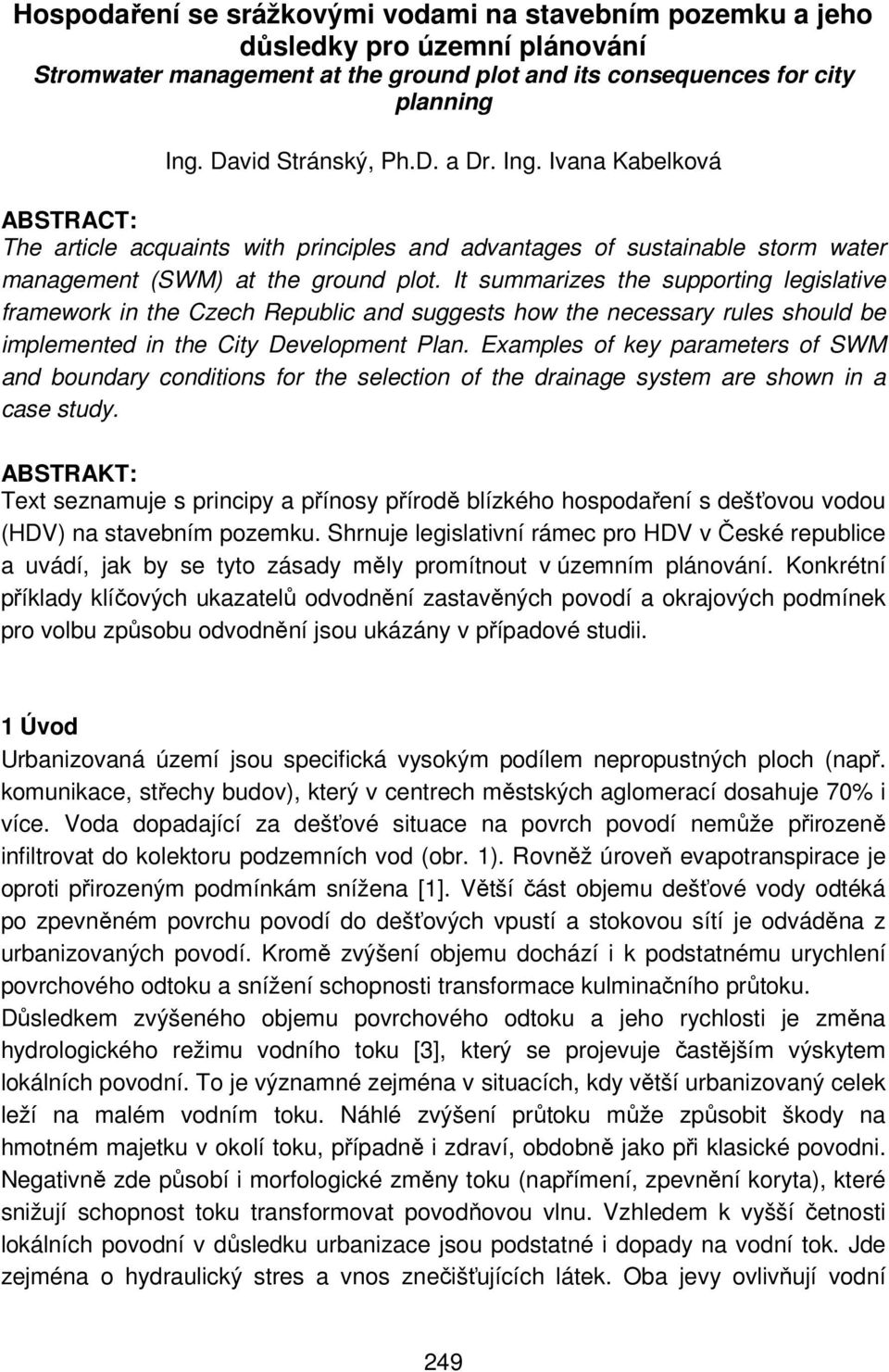 It summarizes the supporting legislative framework in the Czech Republic and suggests how the necessary rules should be implemented in the City Development Plan.