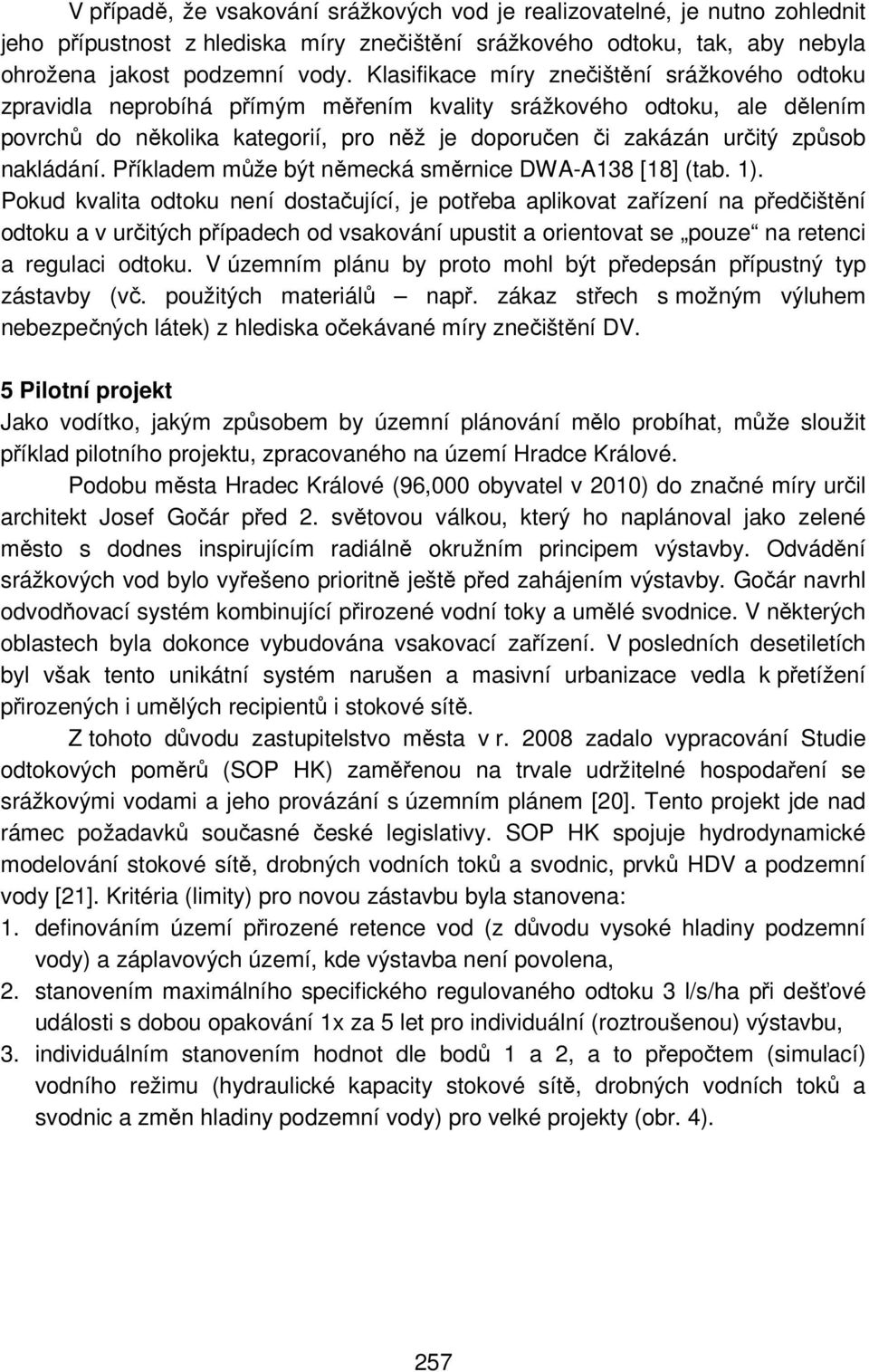 nakládání. Příkladem může být německá směrnice DWA-A138 [18] (tab. 1).