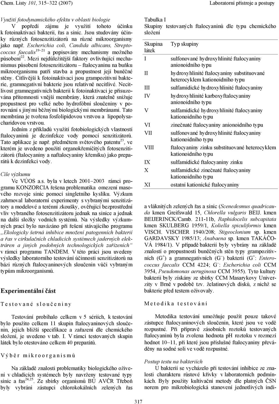 Mezi nejdůležitější faktory ovlivňující mechanismus působení fotosenzitizátoru ftalocyaninu na buňku mikroorganismu patří stavba a propustnost její buněčné stěny.