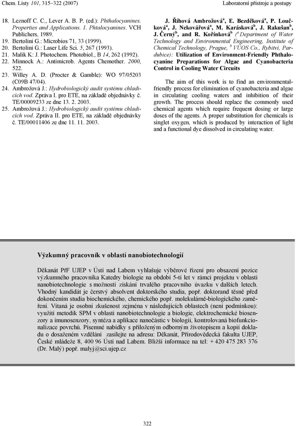 Ambrožová J.: Hydrobiologický audit systému chladicích vod. Zpráva I. pro ETE, na základě objednávky č. TE/00009233 ze dne 13. 2. 2003. 25. Ambrožová J.: Hydrobiologický audit systému chladicích vod. Zpráva II.