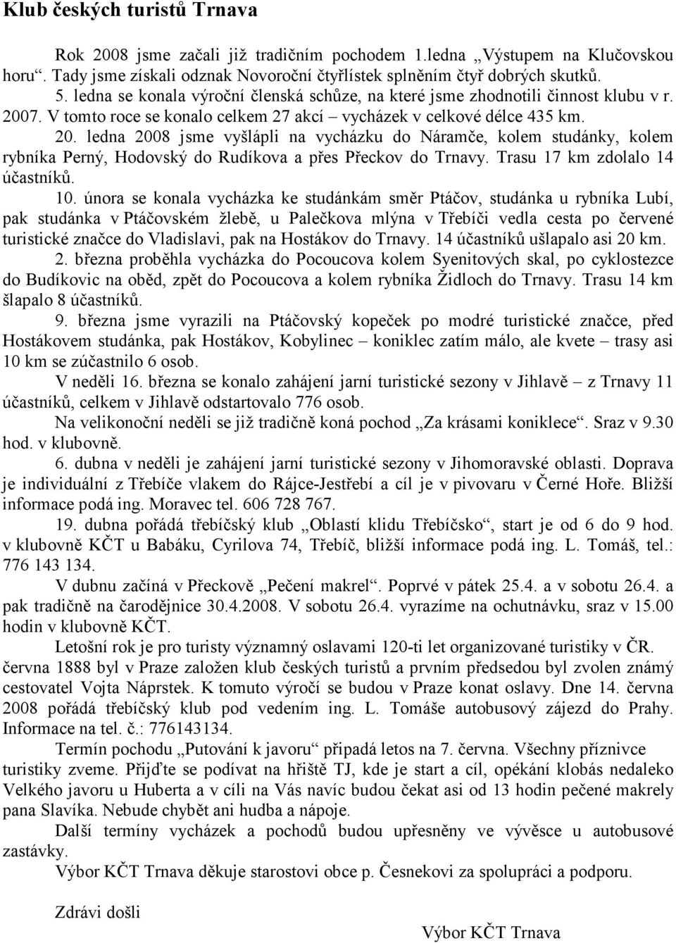 7. V tomto roce se konalo celkem 27 akcí vycházek v celkové délce 435 km. 20.