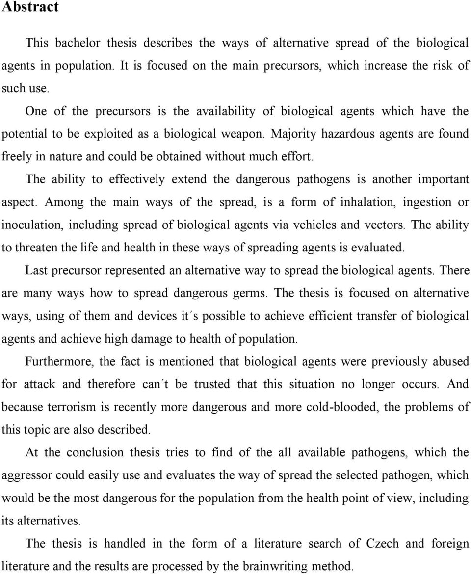 Majority hazardous agents are found freely in nature and could be obtained without much effort. The ability to effectively extend the dangerous pathogens is another important aspect.