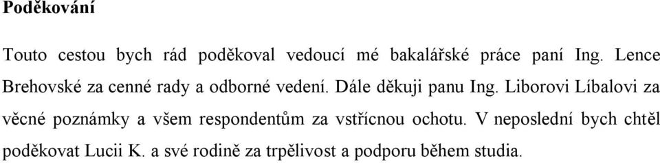 Liborovi Líbalovi za věcné poznámky a všem respondentům za vstřícnou ochotu.