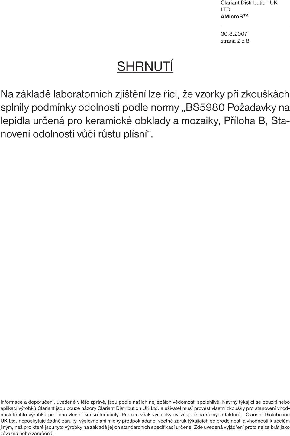 Návrhy týkající se použití nebo aplikací výrobků Clariant jsou pouze názory Clariant Distribution UK Ltd.