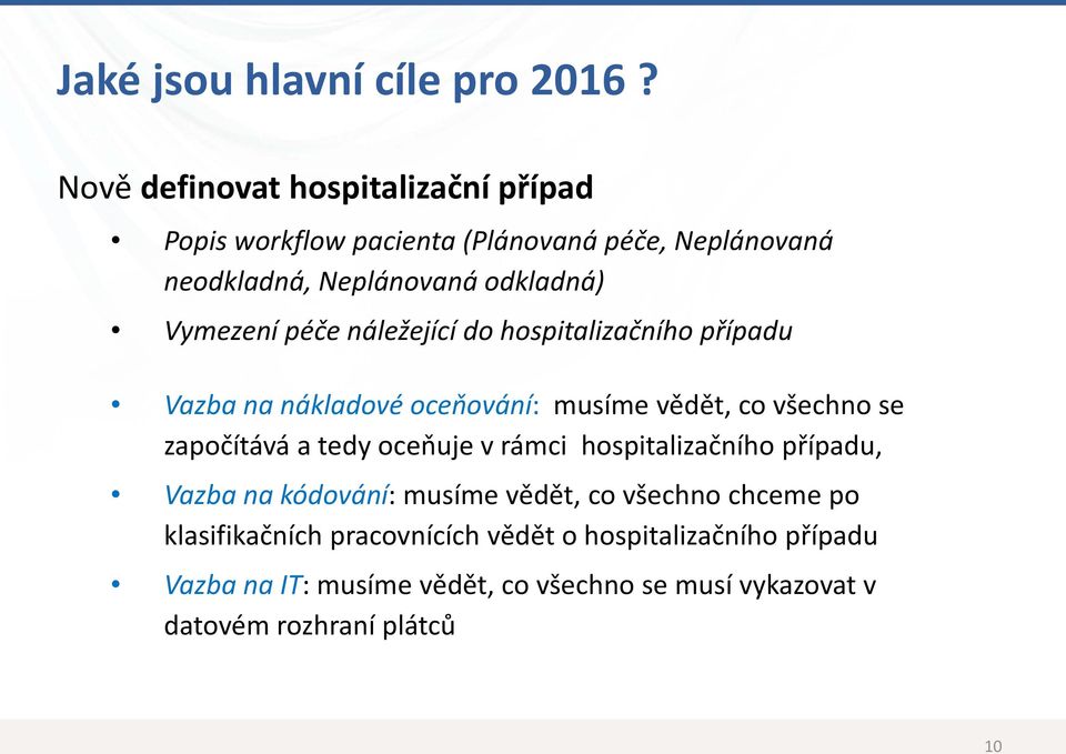 Vymezení péče náležející do hospitalizačního případu Vazba na nákladové oceňování: musíme vědět, co všechno se započítává a tedy