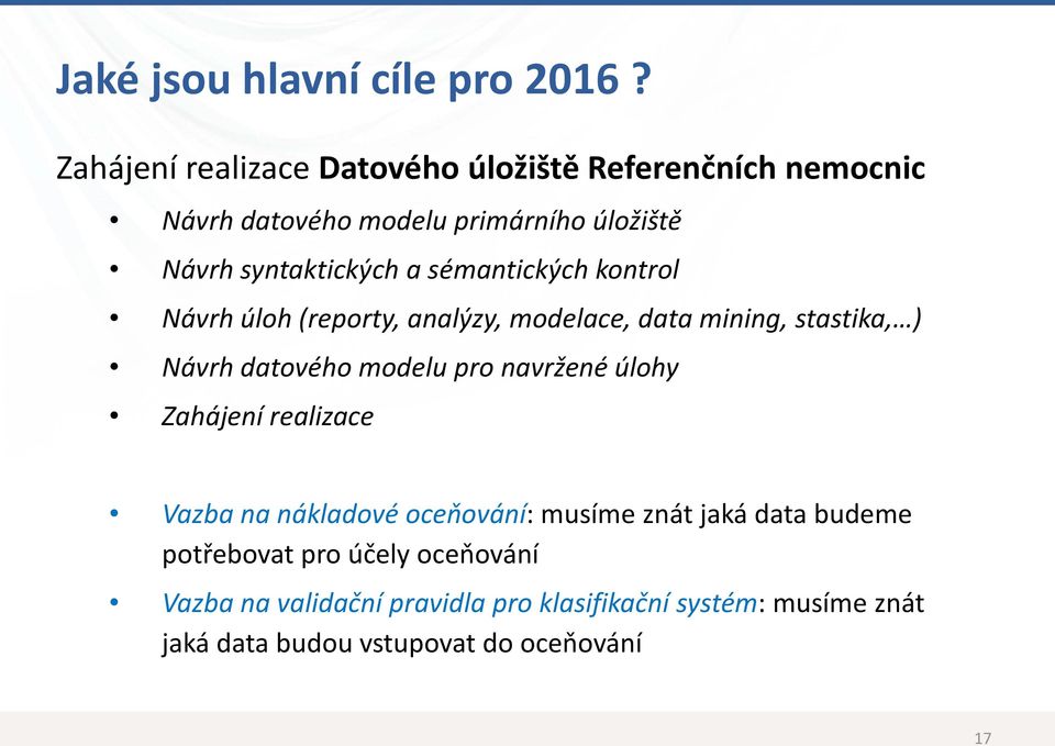 sémantických kontrol Návrh úloh (reporty, analýzy, modelace, data mining, stastika, ) Návrh datového modelu pro navržené