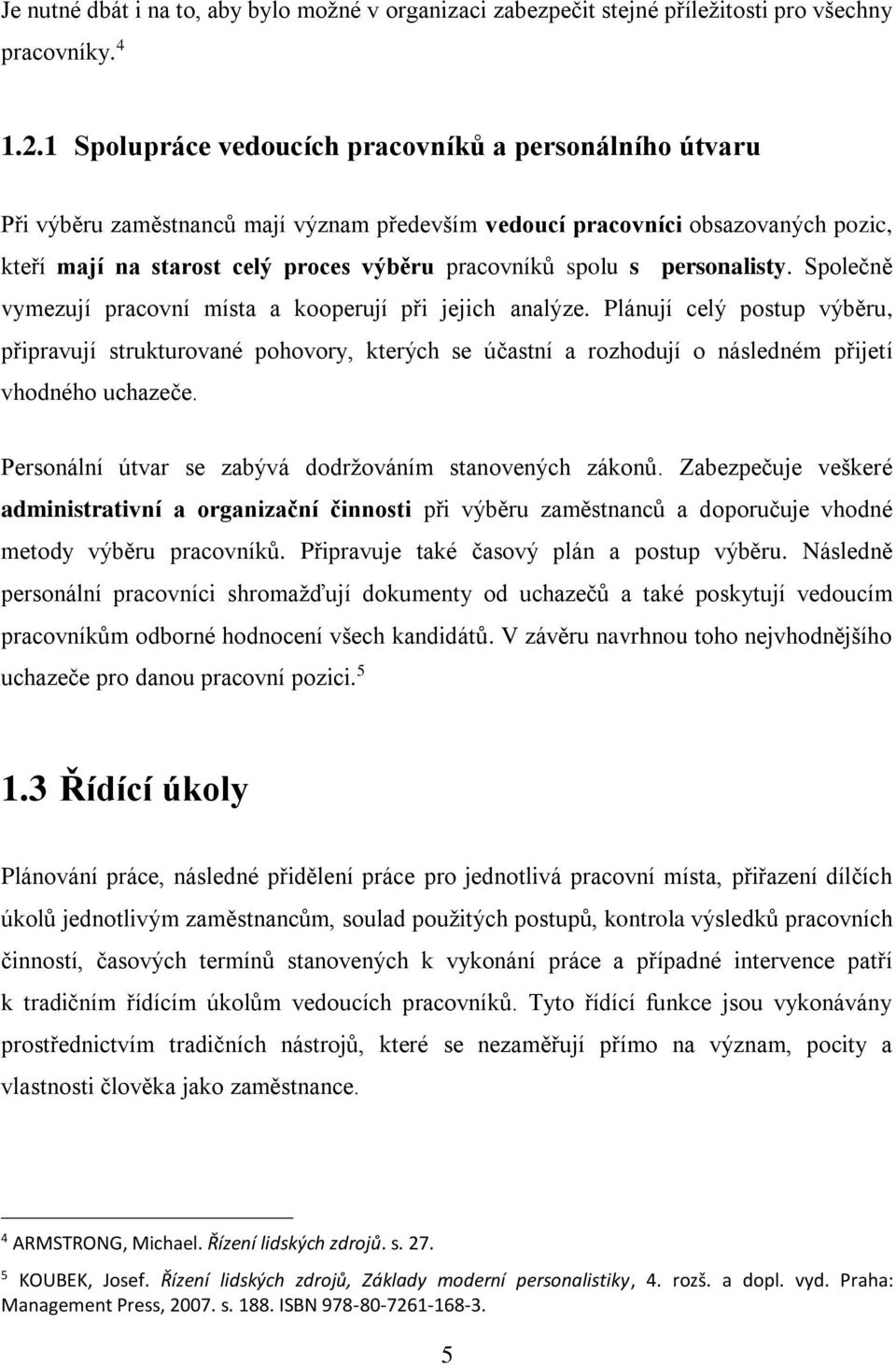 personalisty. Společně vymezují pracovní místa a kooperují při jejich analýze.