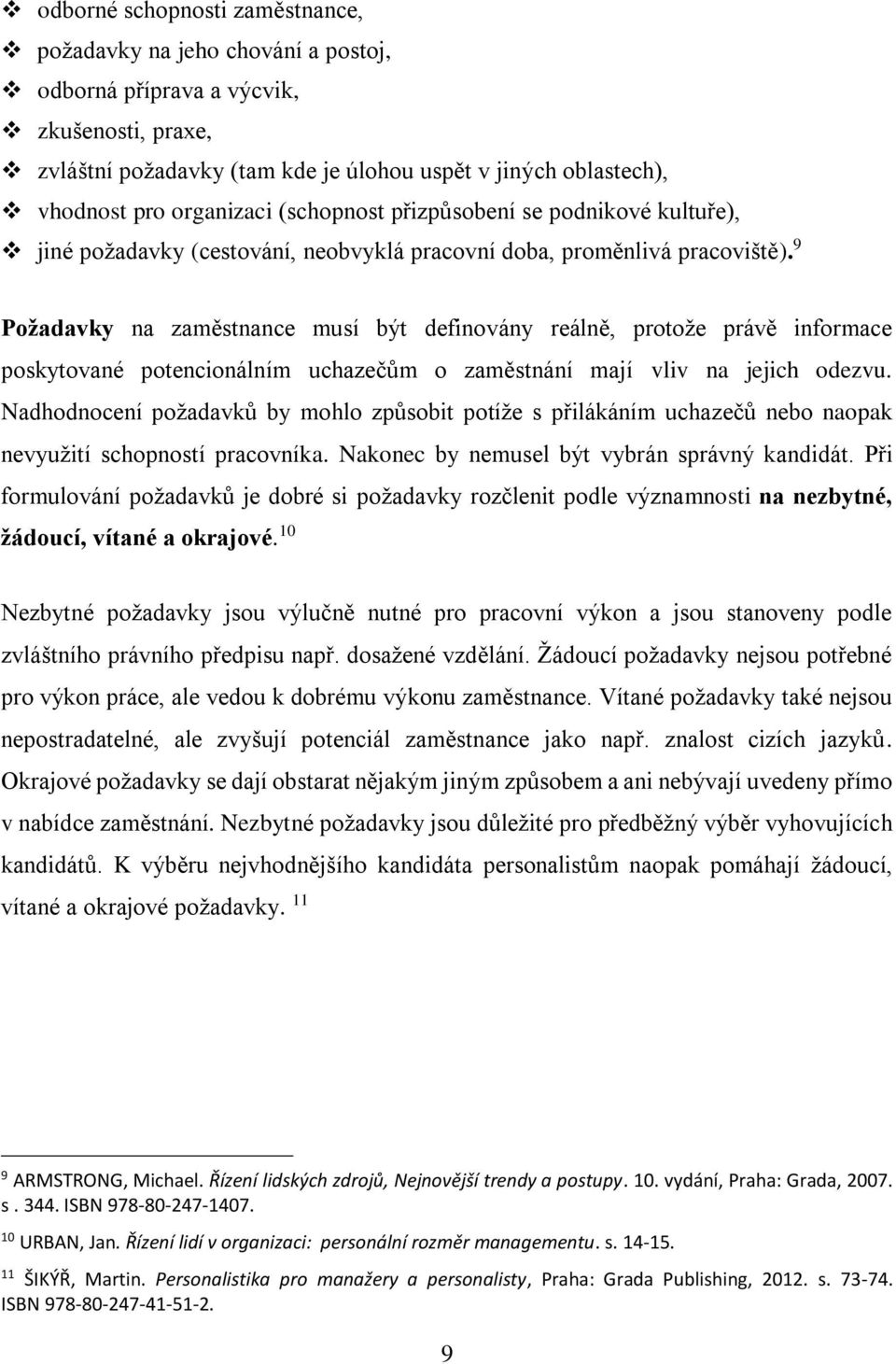 9 Požadavky na zaměstnance musí být definovány reálně, protože právě informace poskytované potencionálním uchazečům o zaměstnání mají vliv na jejich odezvu.