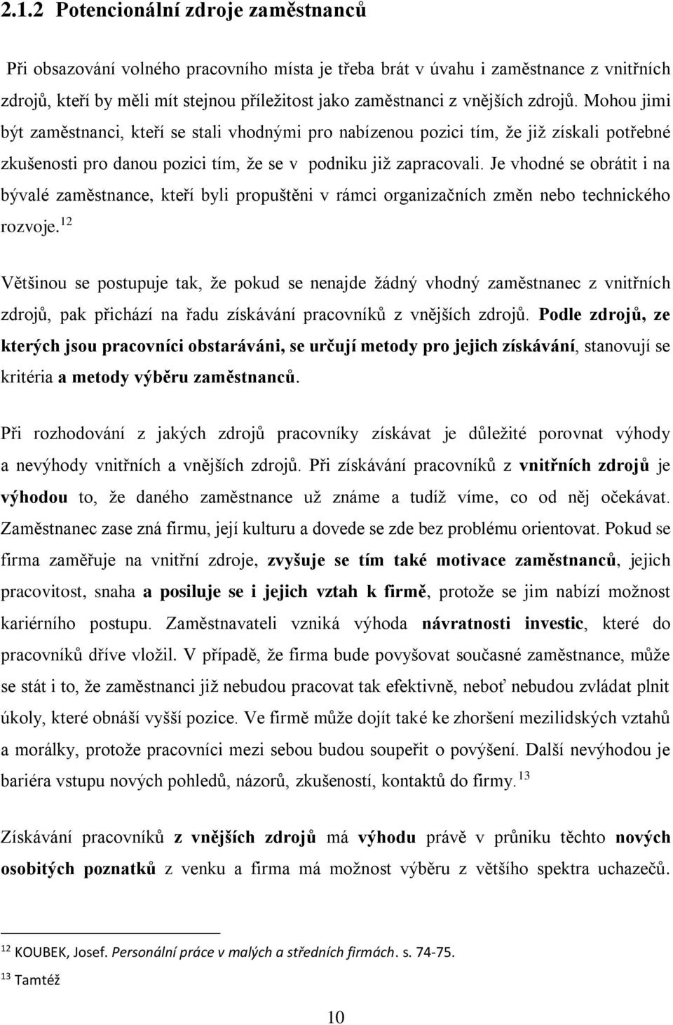 Je vhodné se obrátit i na bývalé zaměstnance, kteří byli propuštěni v rámci organizačních změn nebo technického rozvoje.