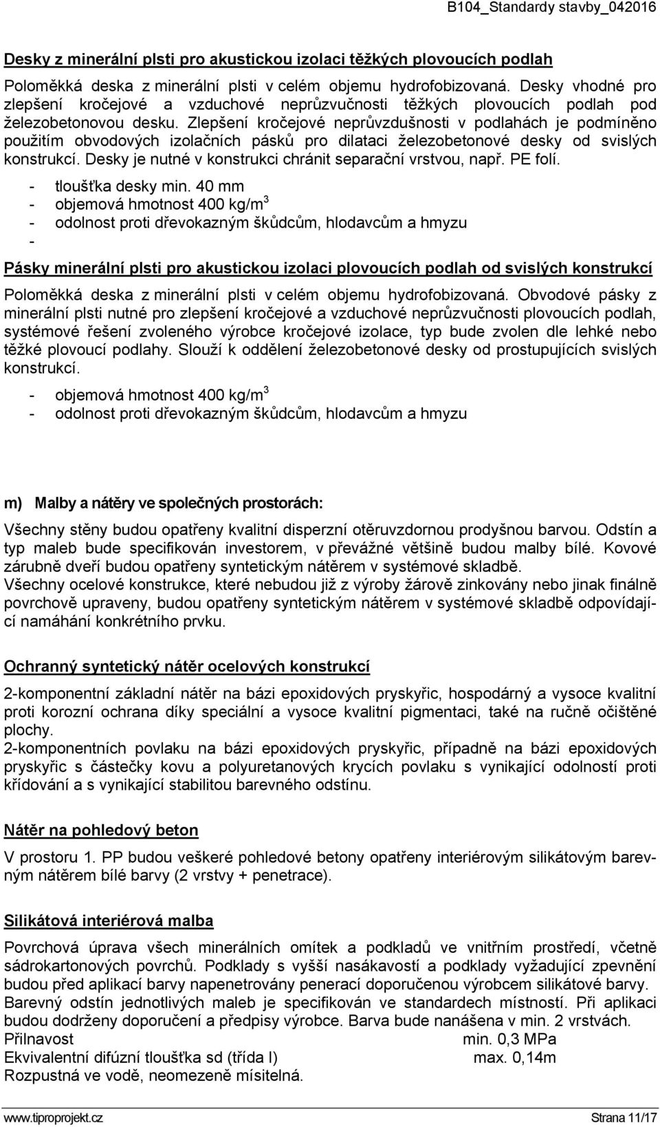 Zlepšení kročejové neprůvzdušnosti v podlahách je podmíněno použitím obvodových izolačních pásků pro dilataci železobetonové desky od svislých konstrukcí.