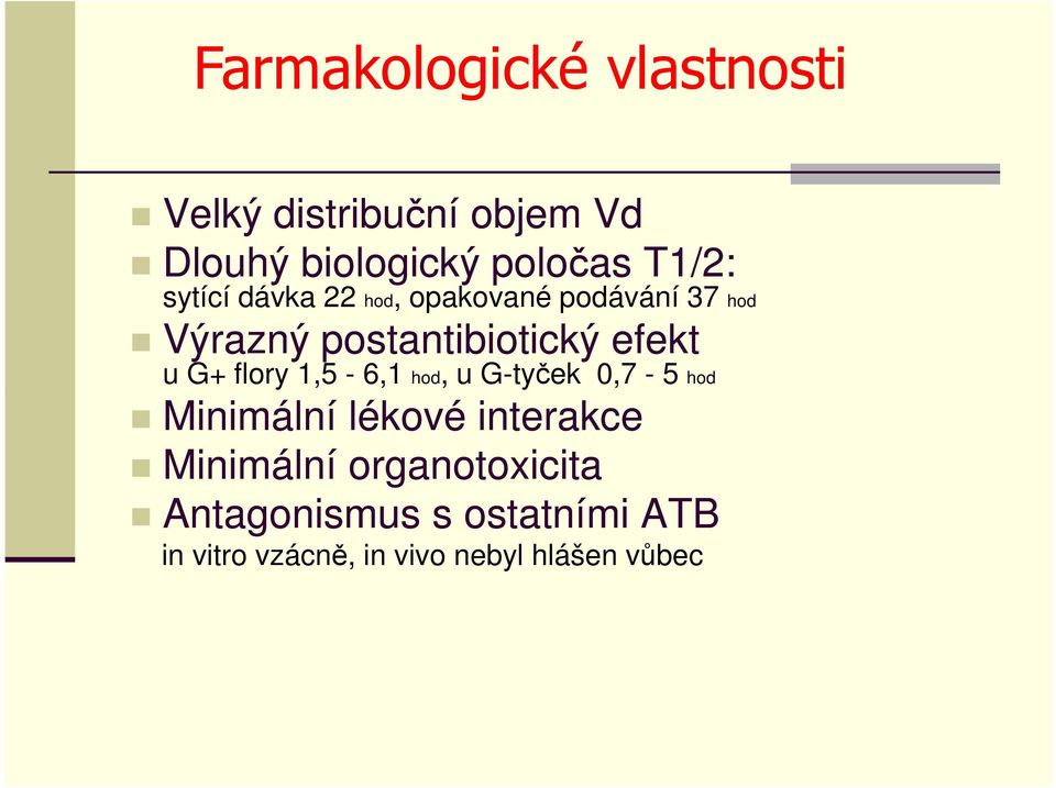 efekt u G+ flory 1,5-6,1 hod, u G-tyček 0,7-5 hod Minimální lékové interakce