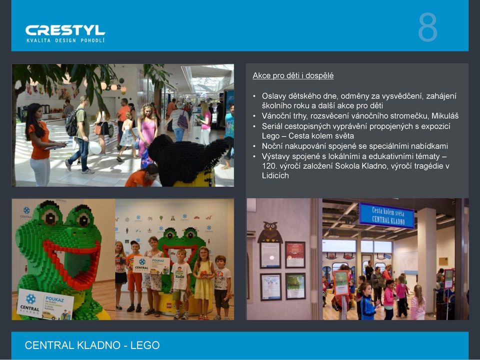 s expozicí Lego Cesta kolem světa Noční nakupování spojené se speciálními nabídkami Výstavy spojené s