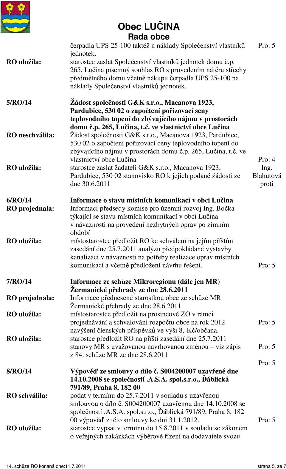 Žádost společnosti G&K s.r.o., Macanova 1923, Pardubice, 530 02 o započtení pořizovací seny teplovodního topení do zbývajícího nájmu v prostorách domu č.p. 265, Lučina, t.č. ve vlastnictví obce Lučina Žádost společnosti G&K s.