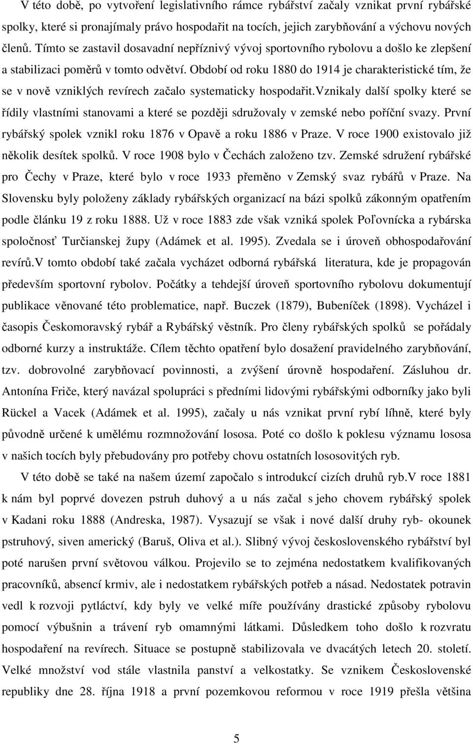 Období od roku 1880 do 1914 je charakteristické tím, že se v nově vzniklých revírech začalo systematicky hospodařit.