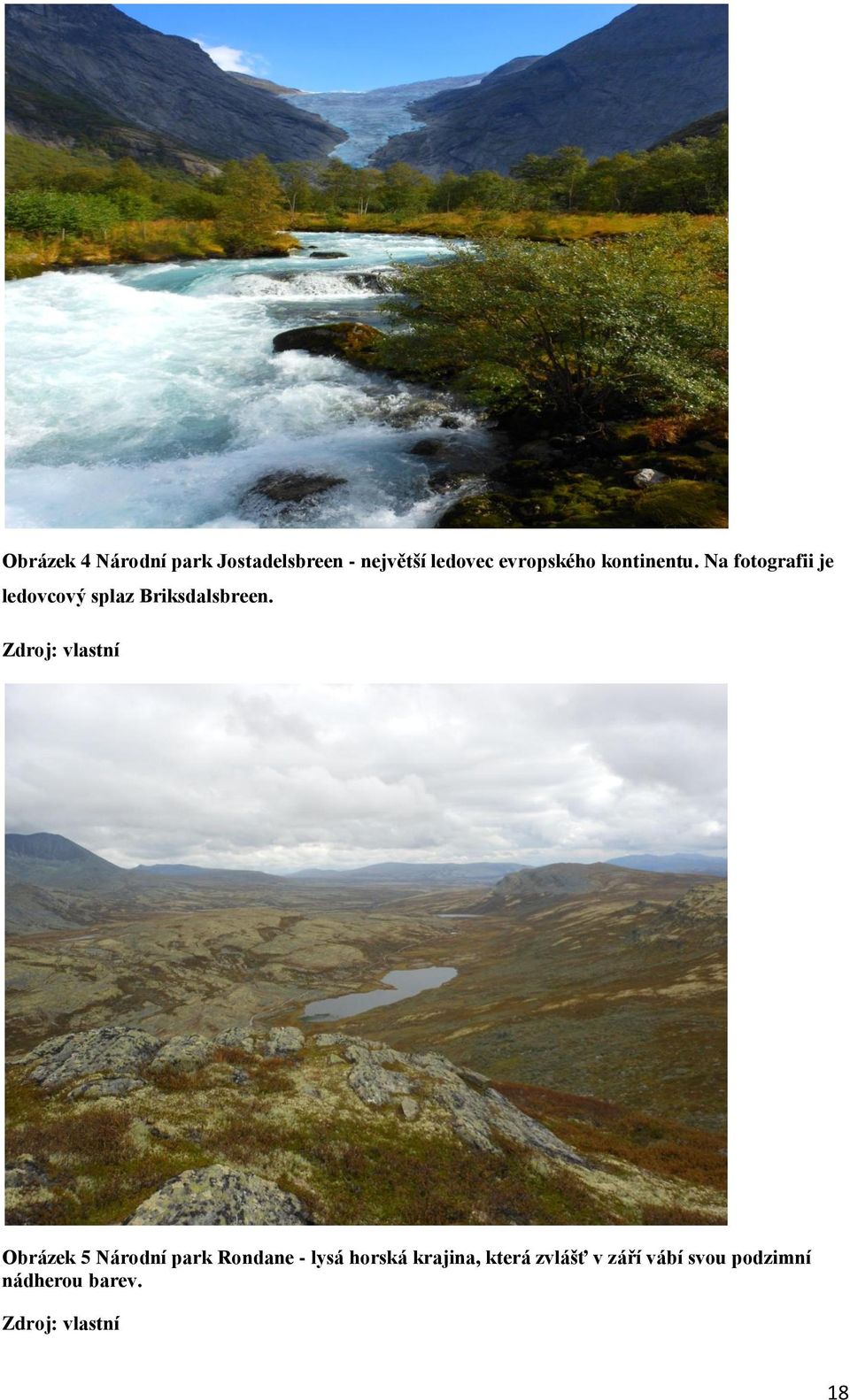 Zdroj: vlastní Obrázek 5 Národní park Rondane - lysá horská