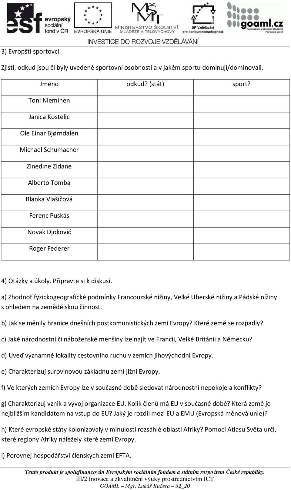 Připravte si k diskusi. a) Zhodnoť fyzickogeografické podmínky Francouzské nížiny, Velké Uherské nížiny a Pádské nížiny s ohledem na zemědělskou činnost.