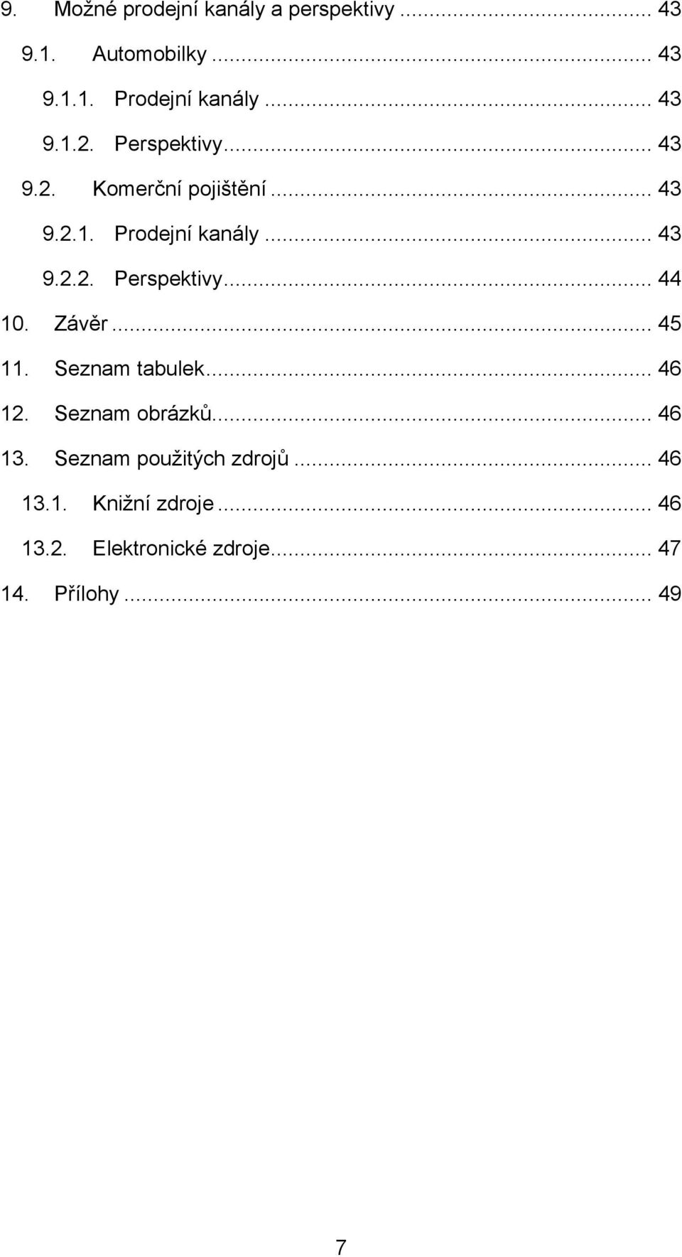 Závěr... 45 11. Seznam tabulek... 46 12. Seznam obrázků... 46 13. Seznam použitých zdrojů.