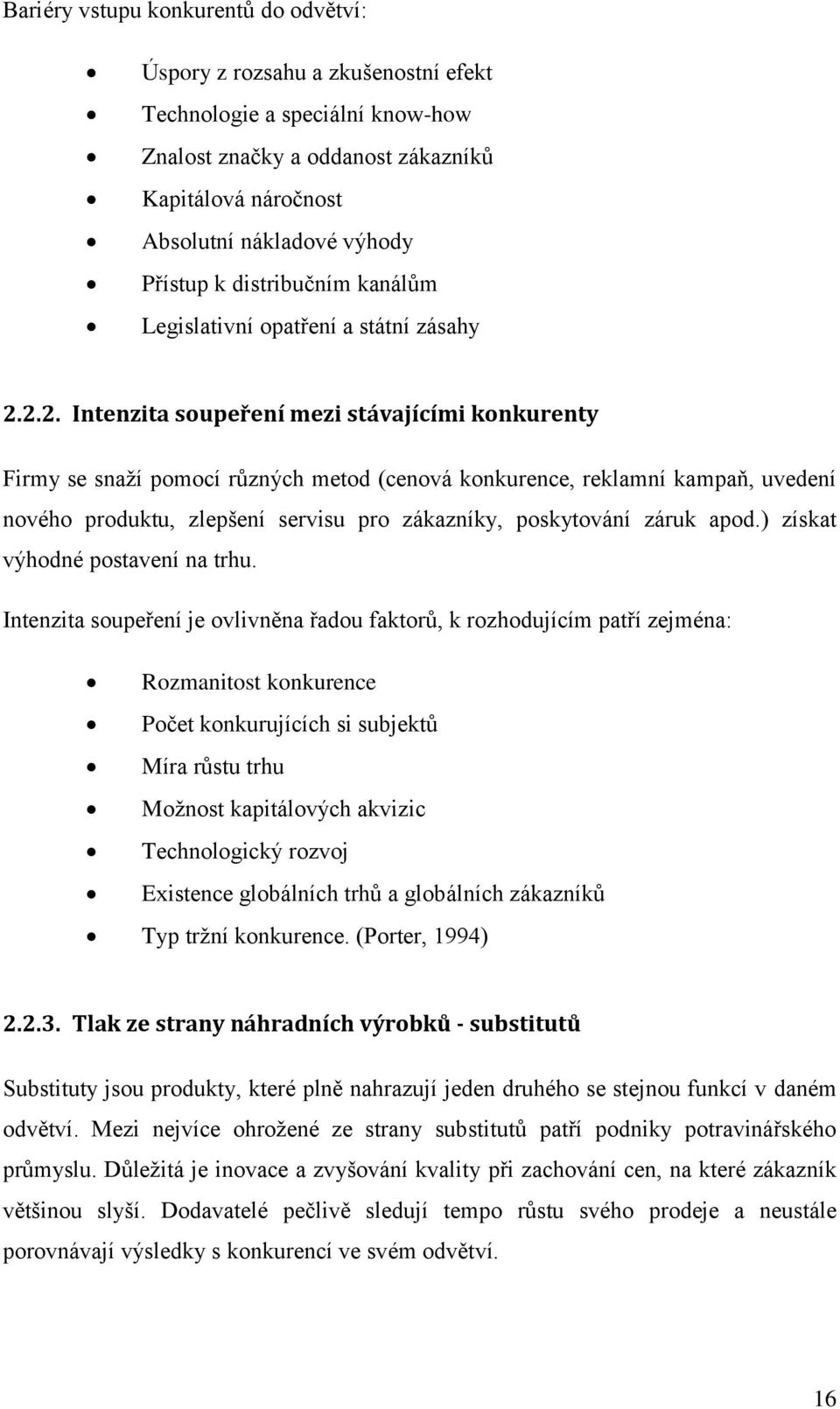 2.2. Intenzita soupeření mezi stávajícími konkurenty Firmy se snaží pomocí různých metod (cenová konkurence, reklamní kampaň, uvedení nového produktu, zlepšení servisu pro zákazníky, poskytování