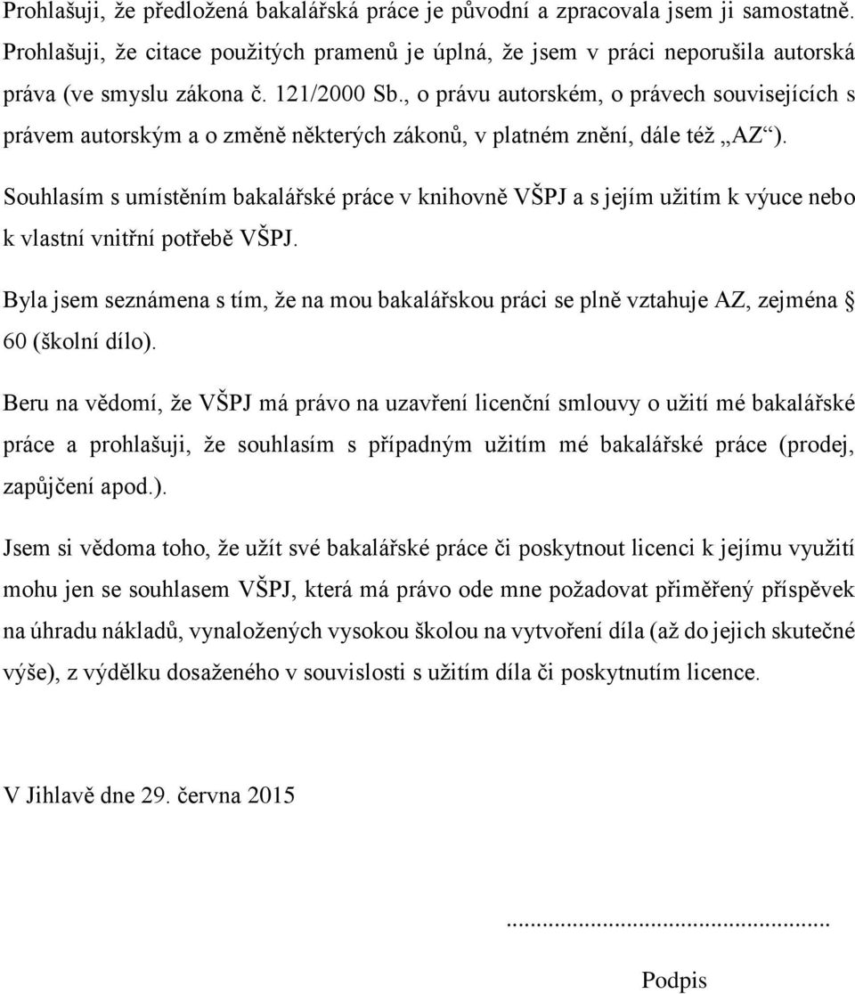 Souhlasím s umístěním bakalářské práce v knihovně VŠPJ a s jejím užitím k výuce nebo k vlastní vnitřní potřebě VŠPJ.