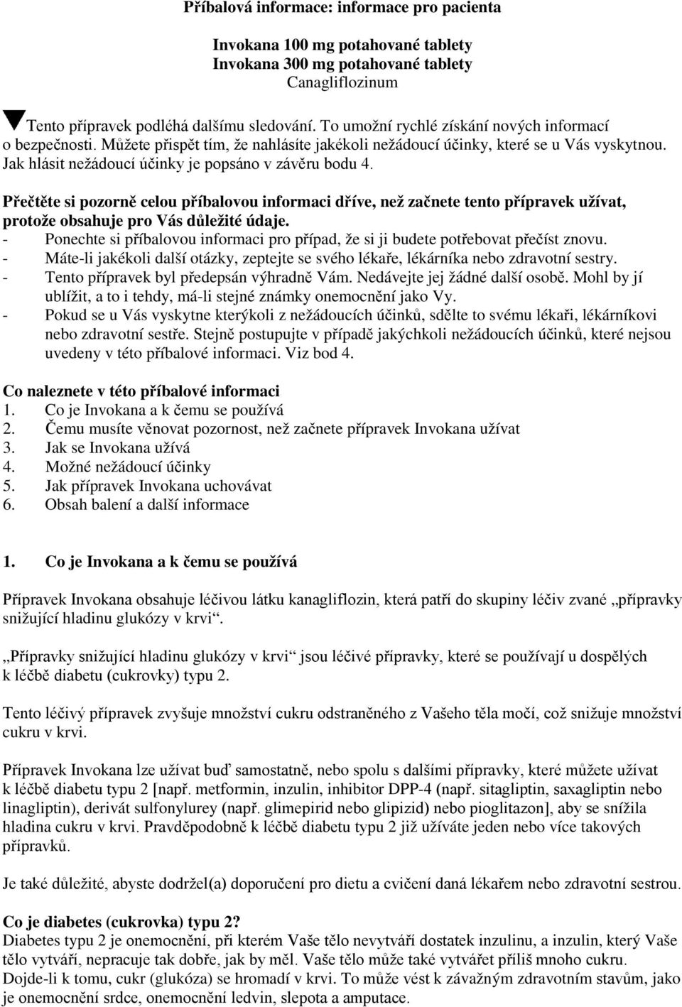 Přečtěte si pozorně celou příbalovou informaci dříve, než začnete tento přípravek užívat, protože obsahuje pro Vás důležité údaje.