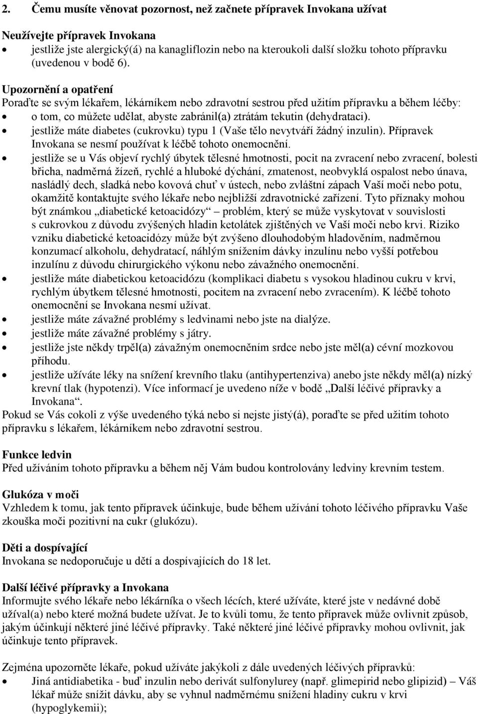 Upozornění a opatření Poraďte se svým lékařem, lékárníkem nebo zdravotní sestrou před užitím přípravku a během léčby: o tom, co můžete udělat, abyste zabránil(a) ztrátám tekutin (dehydrataci).