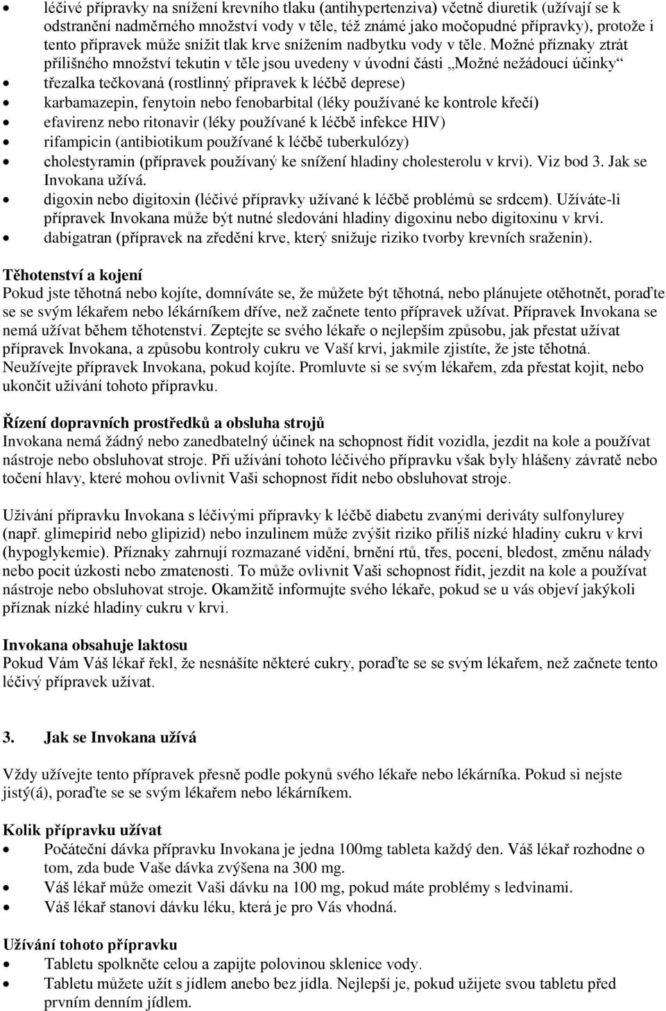 Možné příznaky ztrát přílišného množství tekutin v těle jsou uvedeny v úvodní části Možné nežádoucí účinky třezalka tečkovaná (rostlinný přípravek k léčbě deprese) karbamazepin, fenytoin nebo