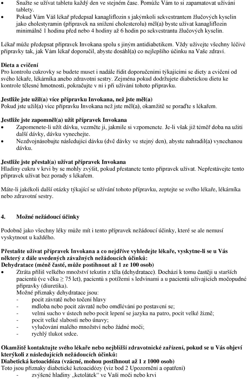 před nebo 4 hodiny až 6 hodin po sekvestrantu žlučových kyselin. Lékař může předepsat přípravek Invokana spolu s jiným antidiabetikem.